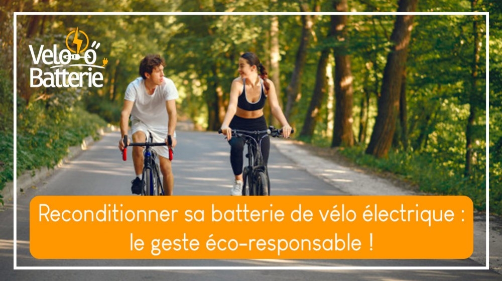 Reconditionner sa batterie de vélo électrique :  le geste éco-responsable !